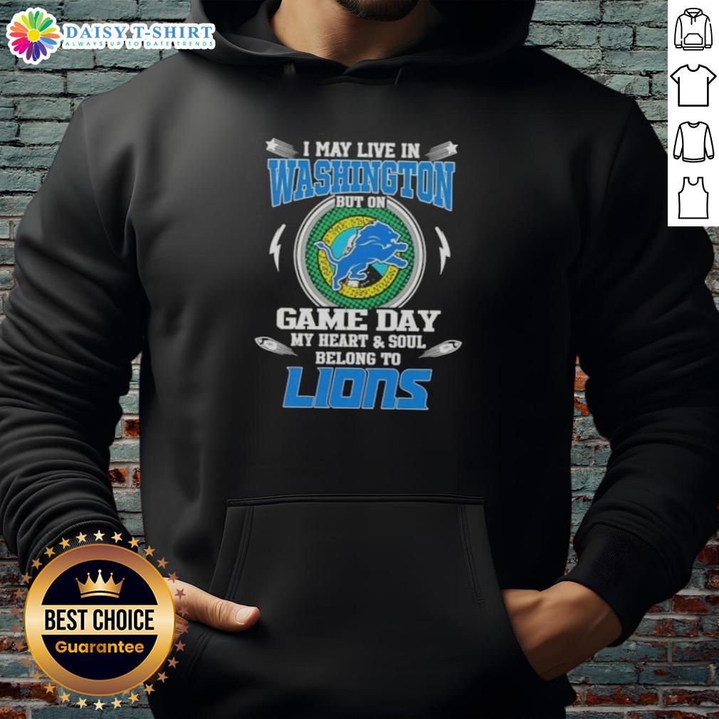Nice I May Live In Washington But On Game Day My Heart And Soul Belongs To Detroit Lions Hoodie Cozy hoodie featuring 'Nice, I May Live in Washington, But My Heart Belongs to Detroit Lions' design, perfect for game day.