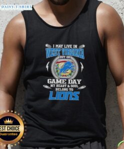 Stylish tank top featuring 'Nice, I May Live In West Virginia But On Game Day My Heart And Soul Belongs To Detroit Lions' design.