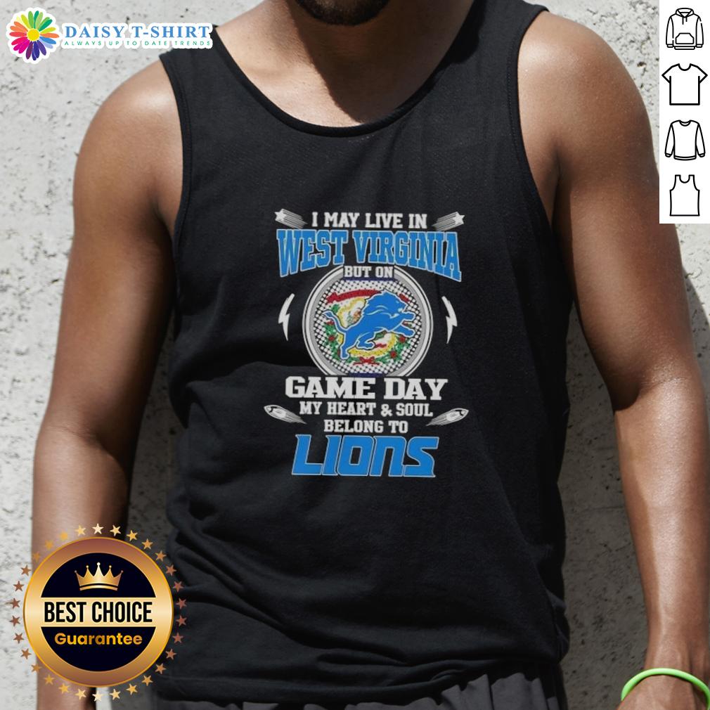 Nice I May Live In West Virginia But On Game Day My Heart And Soul Belongs To Detroit Lions Tank Top Stylish tank top featuring 'Nice, I May Live In West Virginia But On Game Day My Heart And Soul Belongs To Detroit Lions' design.