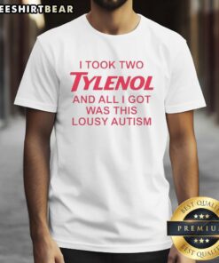Autism awareness t-shirt featuring humorous text: 'Nice I Took Two Tylenol And All I Got Was This Lousy Autism T-Shirt'.