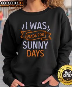 Cozy 'Nice I Was Made For Sunny Days' sweatshirt in vibrant colors, perfect for casual outings and sunny adventures.