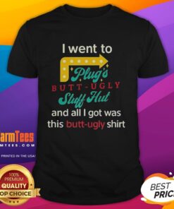 Funny 'Nice I Went To Plugs Butt Ugly Stuff Hut' T-Shirt design showcasing humor and quirky style for casual wear.