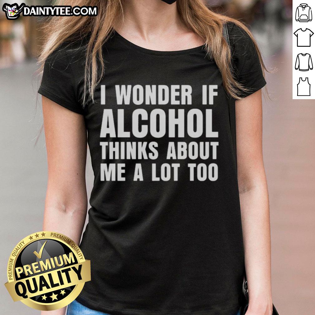 nice-i-wonder-if-alcohol-thinks-about-me-a-lot-too-ladies-tee Alt Text: Funny ladies tee featuring 'I Wonder If Alcohol Thinks About Me A Lot Too' for casual wear and humor enthusiasts.