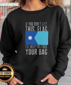 Nice If You Don't Like This Flag Sweatshirt featuring bold text and a graphic design, perfect for flag enthusiasts.