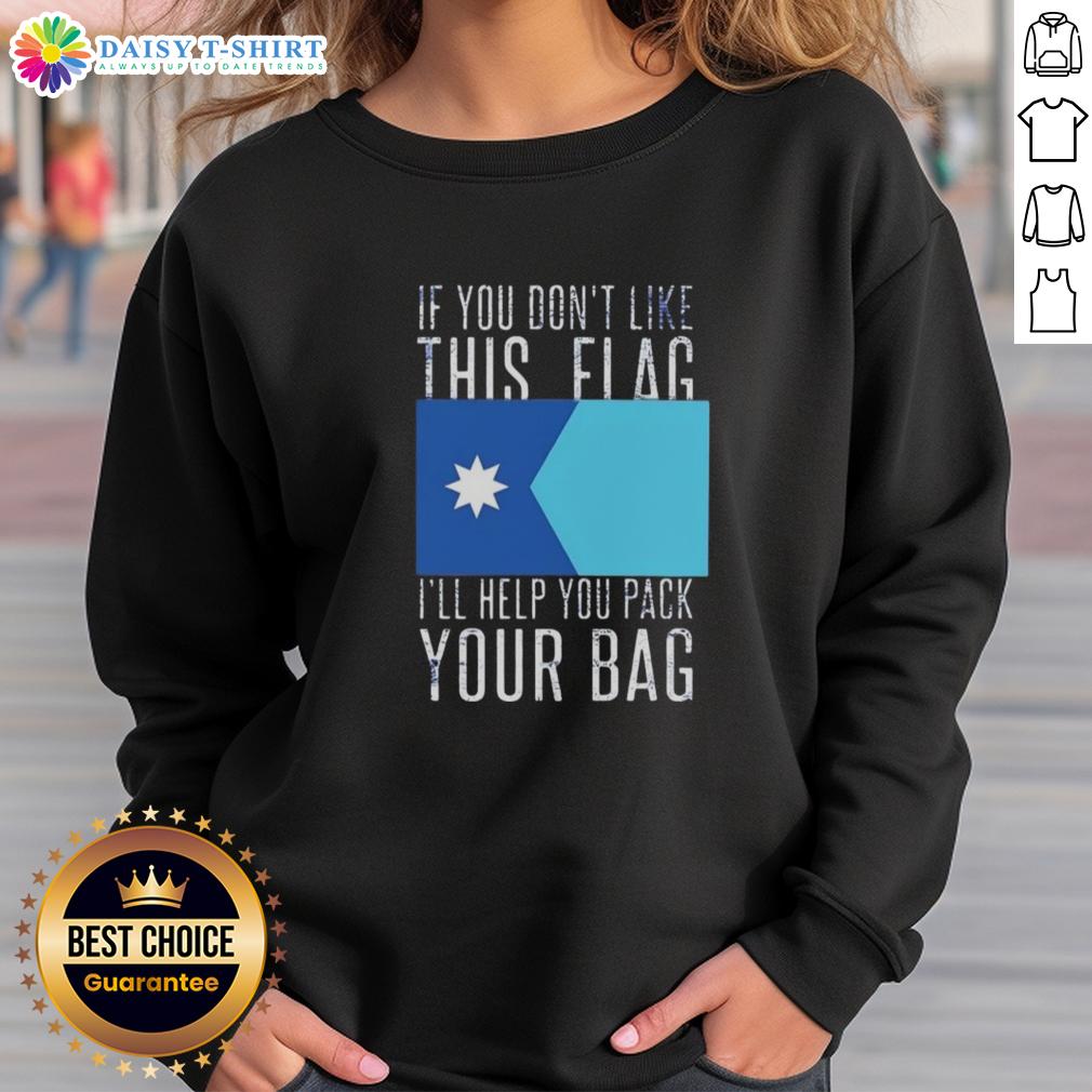 Nice If You Don'T Like This Flag I'Ll Help You Pack Your Bag Sweatshirt Nice If You Don't Like This Flag Sweatshirt featuring bold text and a graphic design, perfect for flag enthusiasts.