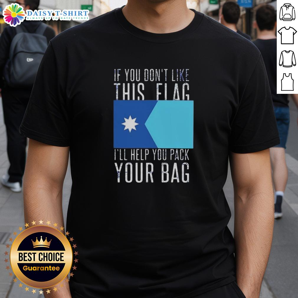 Nice If You Don'T Like This Flag I'Ll Help You Pack Your Bag T Shirt Funny 'Nice If You Don't Like This Flag I'll Help You Pack Your Bag' T-Shirt design for patriotic humor lovers.