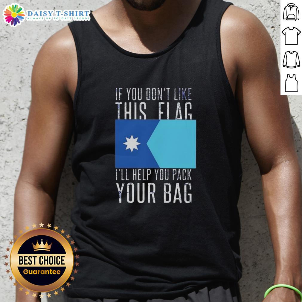 Nice If You Don'T Like This Flag I'Ll Help You Pack Your Bag Tank Top Tank top featuring the phrase 'Nice If You Don't Like This Flag, I'll Help You Pack Your Bag' for patriotic style.