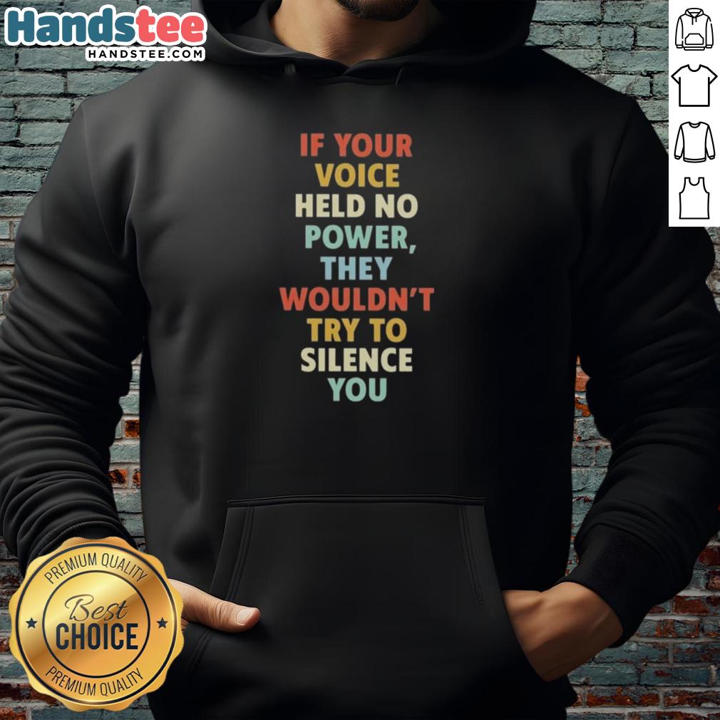 nice-if-your-voice-held-no-power-they-wouldnt-try-to-silence-you-hoodie Black hoodie with 'Nice If Your Voice Held No Power' print, symbolizing strength and resistance against silencing.