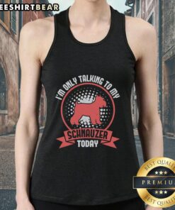Trendy tank top with 'I'm Only Talking to My Schnauzer Today' print, perfect for dog lovers and casual wear.