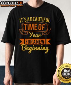 Nice It'S A Beautiful Time Of Year For A New Beginning T-Shirt featuring a vibrant design perfect for seasonal refresh.