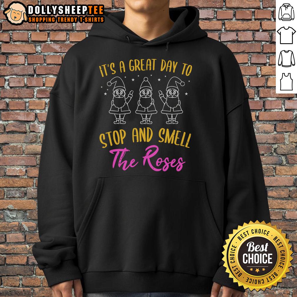 Nice It'S A Great Day To Stop And Smell The Roses Hoodie Comfortable hoodie featuring 'It's a Great Day to Stop and Smell the Roses' design, perfect for casual outings.