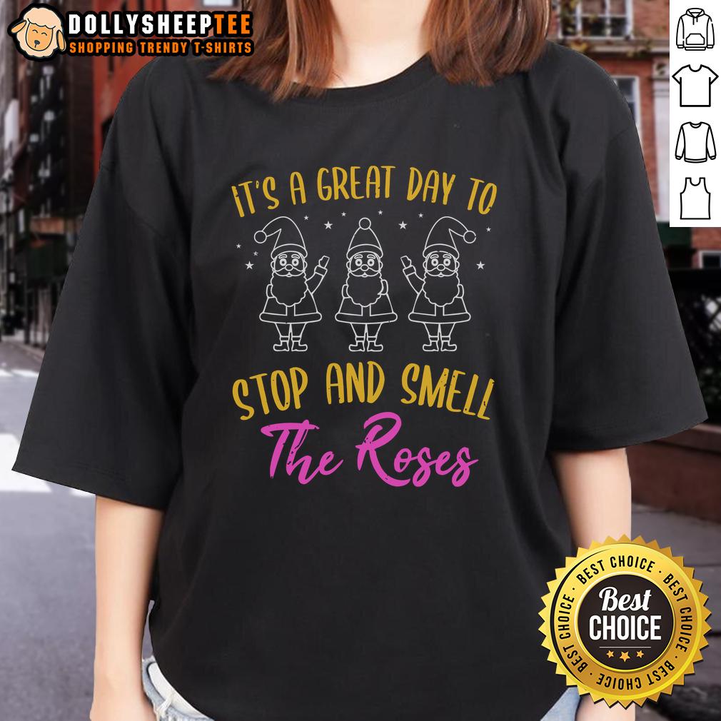 Nice It'S A Great Day To Stop And Smell The Roses Ladies Tee Nice It's A Great Day To Stop And Smell The Roses Ladies Tee featuring a floral design and uplifting text.