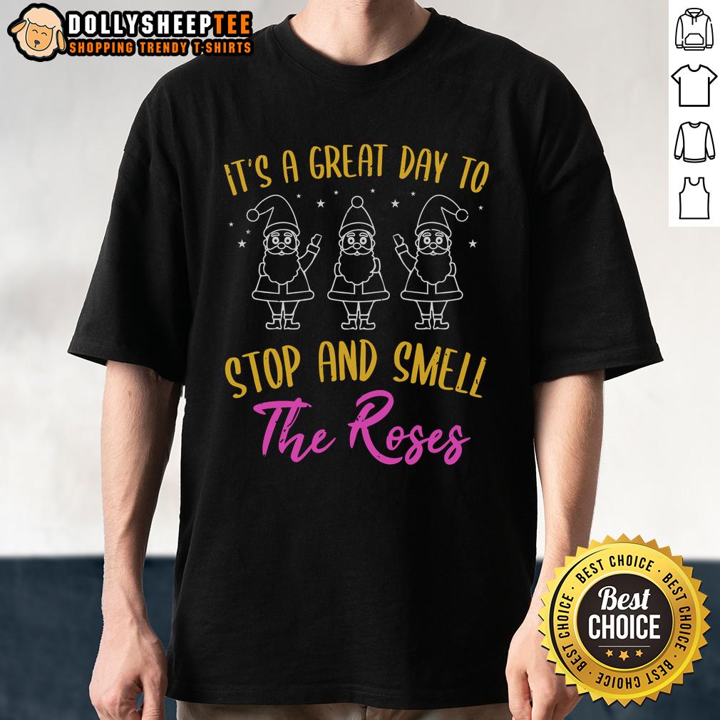 Nice It'S A Great Day To Stop And Smell The Roses T Shirt Nice It's A Great Day To Stop And Smell The Roses T-Shirt featuring a vibrant floral design and inspiring text.