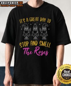 Nice It's A Great Day To Stop And Smell The Roses T-Shirt featuring a vibrant floral design and inspiring text.