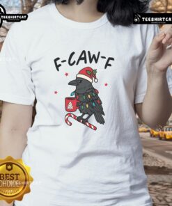 Nice It's An F Caw F Kind Of Christmas Crow Xmas Ladies Tee featuring festive crow design for holiday celebrations.
