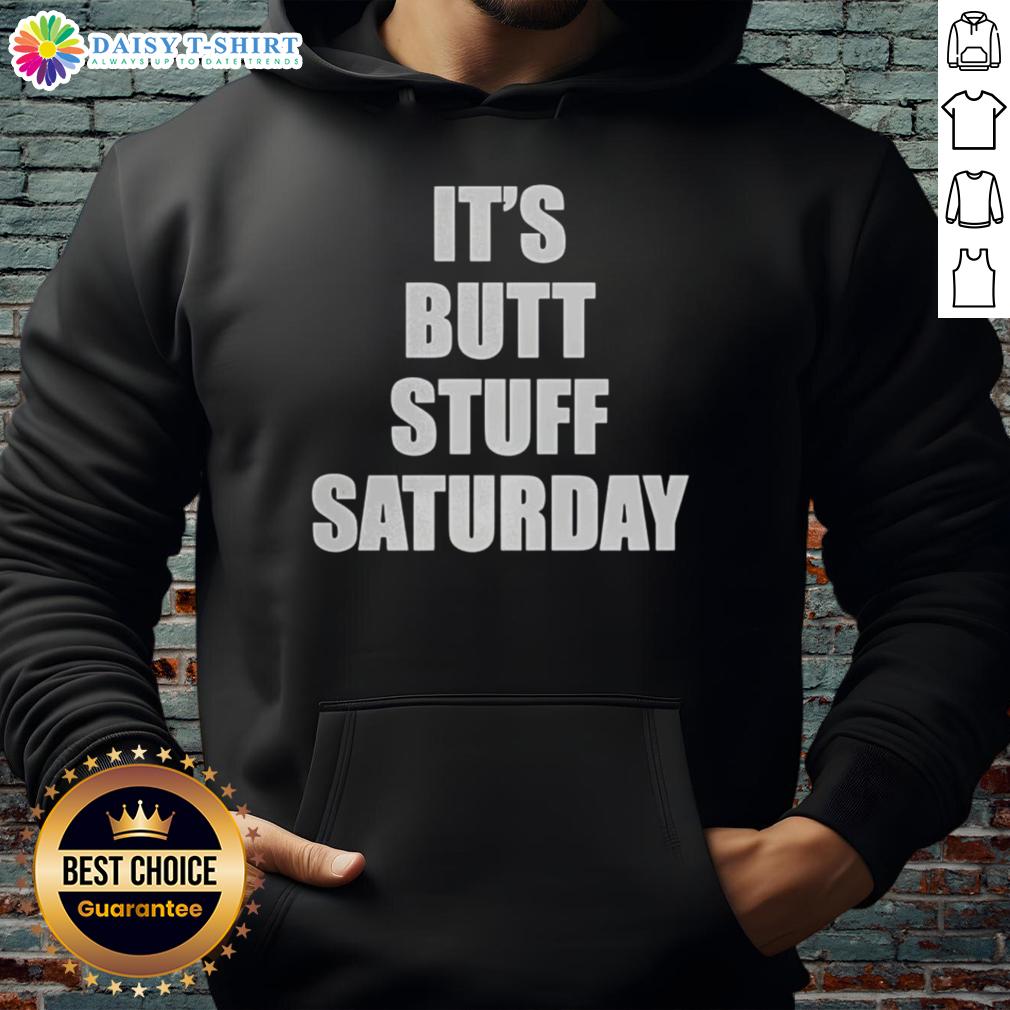 Nice It'S Butt Stuff Saturday Meme Hoodie Funny Nice It's Butt Stuff Saturday meme hoodie design featuring playful text and vibrant colors for casual wear.