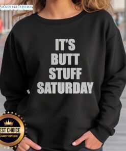 Funny 'Nice It's Butt Stuff Saturday' meme sweatshirt design featuring bold text and playful graphics for casual wear.