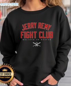 Alt Text: Jerry Remy Fight Club sweatshirt featuring 'Believe In Boston Red Sox' design, perfect for fans of the team.