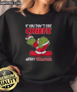 Funny Christmas sweatshirt featuring Grinch and Kansas City Chiefs theme: 'If You Don't Like Chiefs, Merry Krissmyass.'