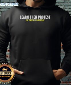 Nice Learn Then Protest The Order Is Important Hoodie in vibrant colors, perfect for making a statement in style.