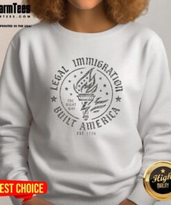 Comfortable sweatshirt featuring 'Nice Legal Immigration Built America The Right Way' design, celebrating America's founding values.