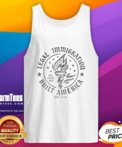 Tank top featuring 'Legal Immigration Built America The Right Way Est. 1776' celebrating freedom and American values.