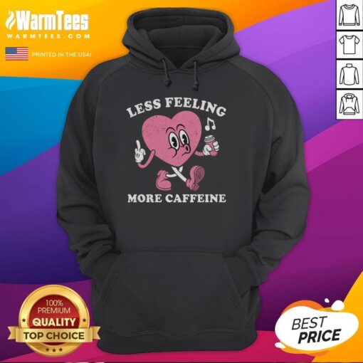 Cozy heart hoodie featuring 'Less Feeling, More Caffeine' slogan, perfect for coffee lovers and casual wear.