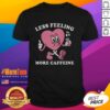 Nice Less Feeling More Caffeine Heart T-Shirt showcasing a stylish caffeine-themed design for coffee lovers.