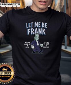 Nice Let Me Be Frank Misery Made Me A Friend Frankenstein T-Shirt featuring a quirky design for horror and comedy fans.