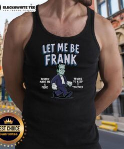 Nice Let Me Be Frank Misery Made Me A Friend Frankenstein Tank Top featuring a unique graphic design and comfortable fit.