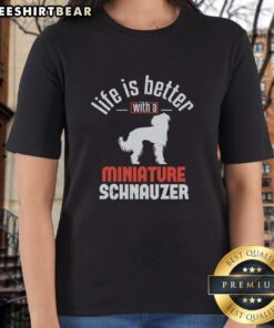 Nice Life is Better with a Miniature Schnauzer Ladies Tee featuring a cute schnauzer graphic on a stylish shirt.