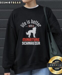 Alt Text: Cute sweatshirt featuring a Miniature Schnauzer with the quote 'Life is Better With A Miniature Schnauzer'.