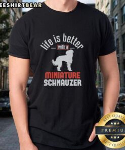 Nice Life Is Better With A Miniature Schnauzer T-Shirt featuring a playful schnauzer graphic, perfect for dog lovers.