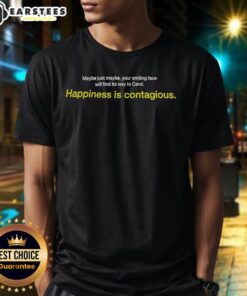 Nice Maybe Just Maybe Your Smiling Face Will Find Its Way To Carol Happiness Is Contagious T-Shirt design.