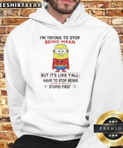 Funny hoodie featuring a Minion saying 'Im trying to stop being mean, but you have to stop being stupid first.'
