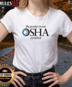 Nice My Gender Is Not OSHA Certified Ladies Tee showcasing a bold graphic design on a stylish women's t-shirt.