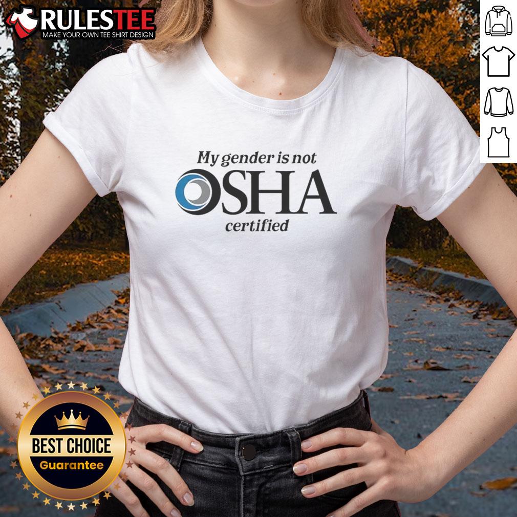 Nice My Gender Is Not Osha Certified Ladies Tee Nice My Gender Is Not OSHA Certified Ladies Tee showcasing a bold graphic design on a stylish women's t-shirt.