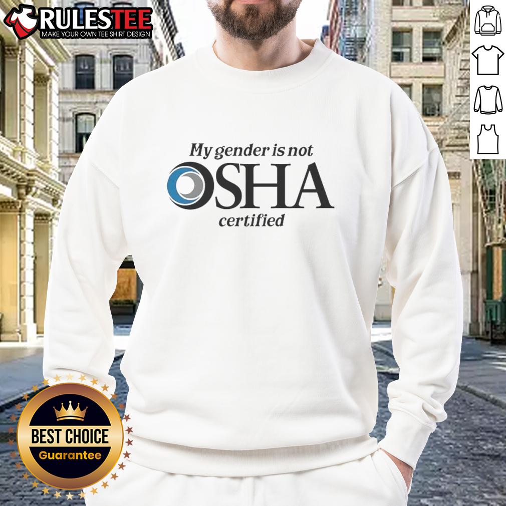 Nice My Gender Is Not Osha Certified Sweatshirt Nice My Gender Is Not OSHA Certified Sweatshirt in black, perfect for casual wear and expressing individuality.