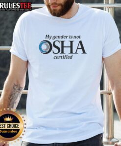Alt Text: Nice My Gender Is Not Osha Certified T-Shirt featuring a humorous design for safety and gender expression.