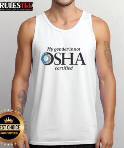 Funny tank top reading 'My Gender Is Not OSHA Certified' showcasing a humorous take on gender identity and safety.