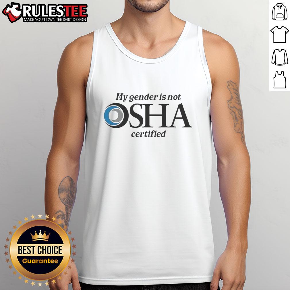 Nice My Gender Is Not Osha Certified Tank Top Funny tank top reading 'My Gender Is Not OSHA Certified' showcasing a humorous take on gender identity and safety.