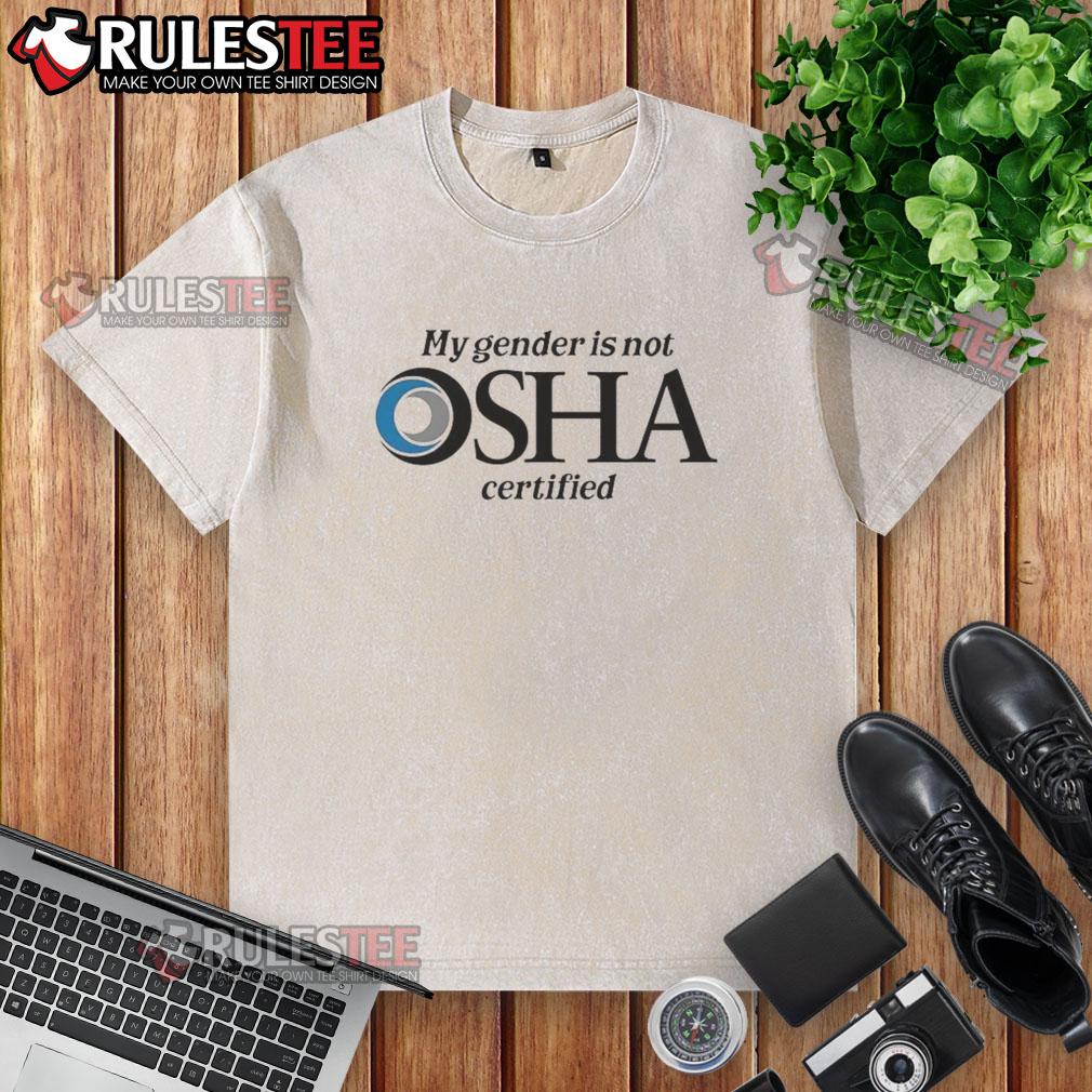 Nice My Gender Is Not Osha Certified Washed T Shirt Alt Text: Nice My Gender Is Not OSHA Certified washed t-shirt in casual style, perfect for expressing unique gender identity.