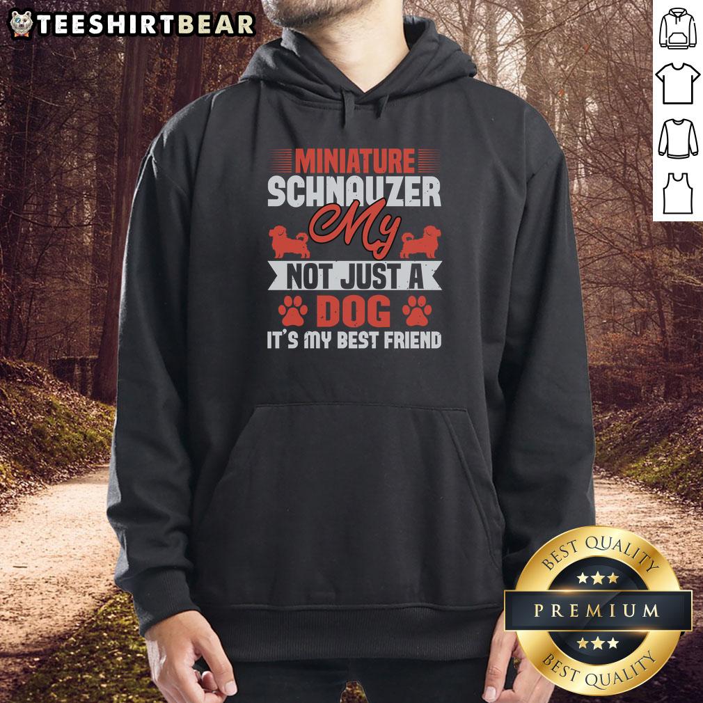 Nice My Miniature Schnauzer Not Just A Dog It'S My Best Friend Hoodie Cozy hoodie featuring a miniature schnauzer design, highlighting 'Not Just A Dog, It's My Best Friend' slogan.