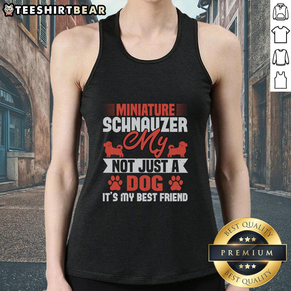 Nice My Miniature Schnauzer Not Just A Dog It'S My Best Friend Tank Top Miniature Schnauzer tank top featuring 'Not Just A Dog, It's My Best Friend' design for dog lovers and pet enthusiasts.