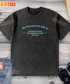 Nice washed t-shirt featuring 'My passion in life is increasing shareholder value' graphic design.