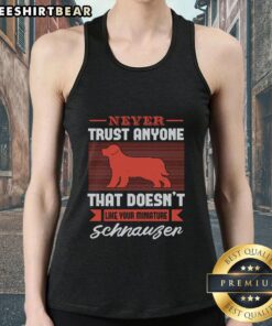 Funny tank top with 'Never Trust Anyone That Doesn't Like Your Miniature Schnauzer' graphic design.