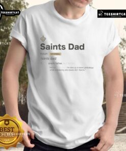 Nice New Orleans Saints Dad Definition T-Shirt featuring a fun graphic and text celebrating Saints fandom for dads.
