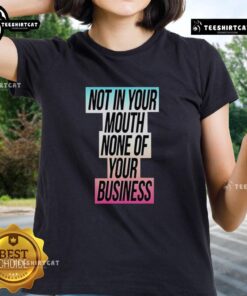Alt Text: Ladies tee featuring the Trans flag with 'Nice, Not In Your Mouth, None Of Your Business' slogan for pride and inclusivity.