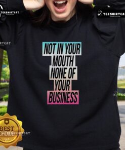 Colorful Trans flag sweatshirt with 'Nice Not In Your Mouth None Of Your Business' slogan, promoting LGBTQ+ pride and identity.