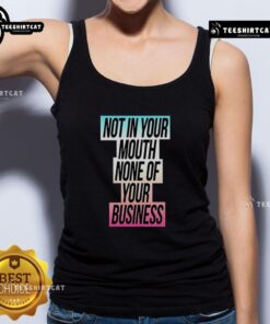 Alt Text: Nice Not In Your Mouth None Of Your Business Trans Flag Tank Top featuring vibrant trans pride colors and bold text.